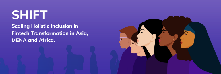 Scaling Holistic Inclusion in Fintech Transformation (SHIFT) Grant Program