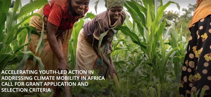Accelerating Youth-Led Action in Addressing Climate Mobility in Africa CALL FOR GRANT APPLICATION AND SELECTION CRITERIA